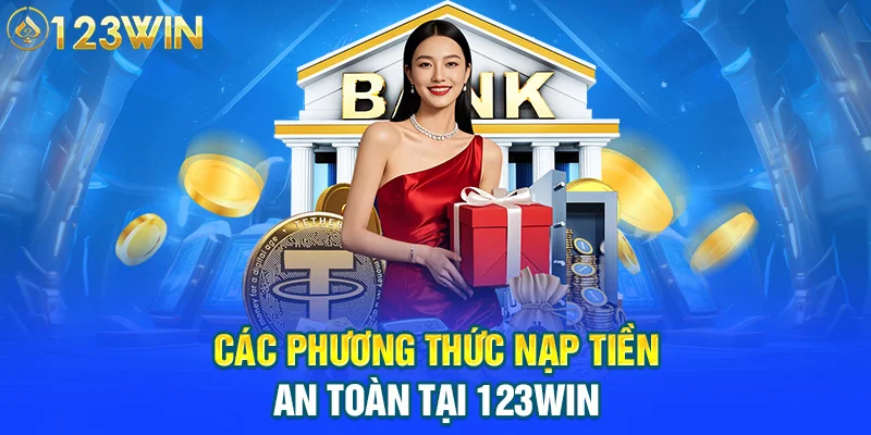 Các phương thức nạp tiền an toàn tại 123WIN