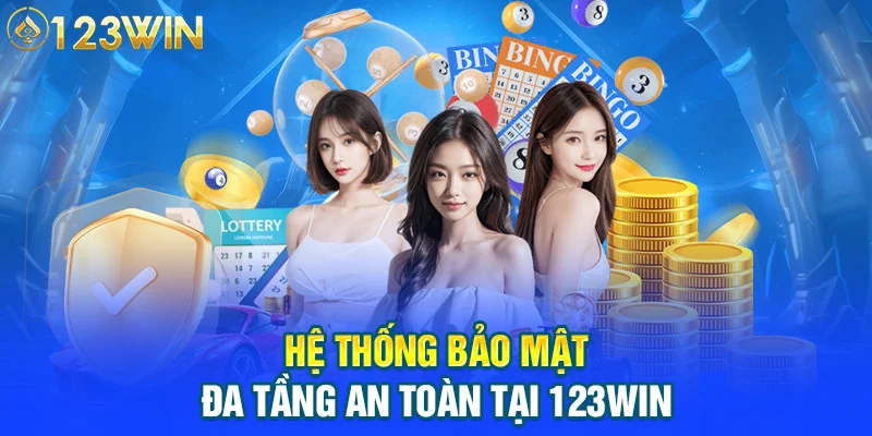  Hệ thống bảo mật đa tầng an toàn tại 123WIN